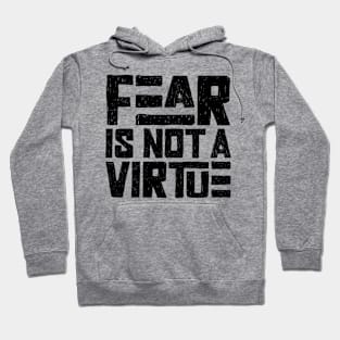 Fear is not a virtue Hoodie